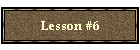 Lesson #6