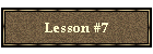 Lesson #7